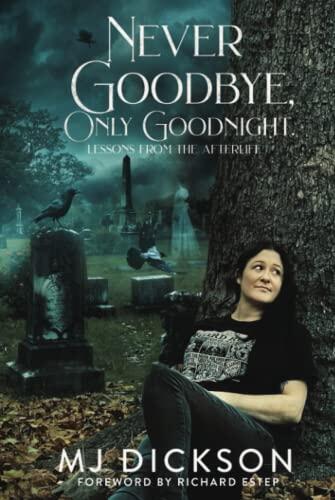 Never Goodbye, Only Goodnight: Lessons From The Afterlife.
