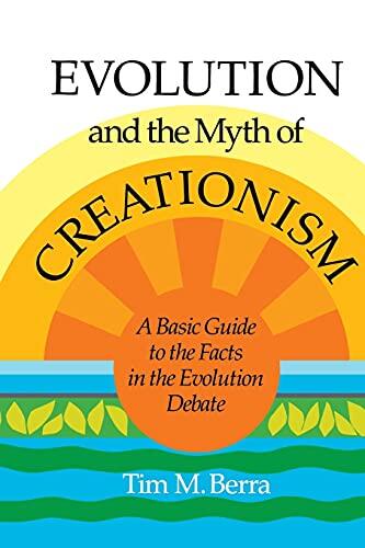 Evolution and the Myth of Creationism: A Basic Guide to the Facts in the Evolution Debate