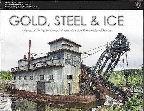 Gold, Steel and Ice: a History of Mining Machines in Yukon-Charley Rivers National Preserve