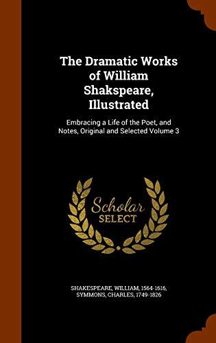 The Dramatic Works of William Shakspeare, Illustrated: Embracing a Life of the Poet, and Notes, Original and Selected Volume 3