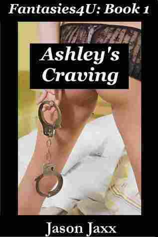 Ashley's Craving - Fantasies4U Book 1