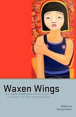 Waxen Wings: The Acta Koreana Anthology of Short Fiction from Korea