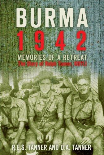 Burma 1942: Memoirs of a Retreat: The Diary of Ralph Tanner, KOYLI