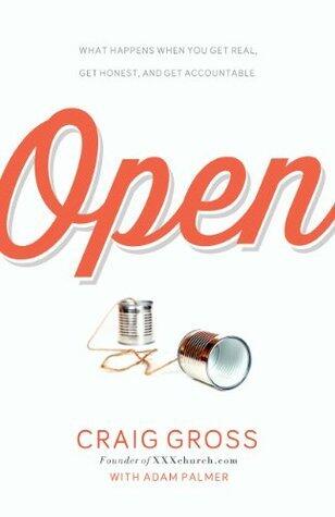 Open: What Happens When You Get Real, Get Honest, and Get Accountable