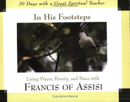 In His Footsteps: Living Prayer, Poverty, and Peace with Francis of Assisi