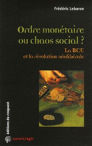 Ordre monétaire ou chaos social ? la BCE et la révolution néolibérale