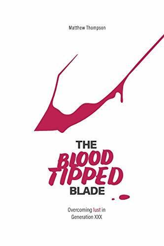 The Blood Tipped Blade: Overcoming porn addictions in ‘generation xxx’