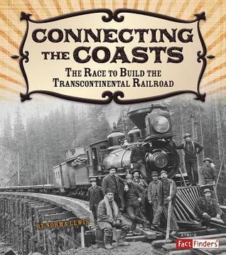 Connecting the Coasts: The Race to Build the Transcontinental Railroad