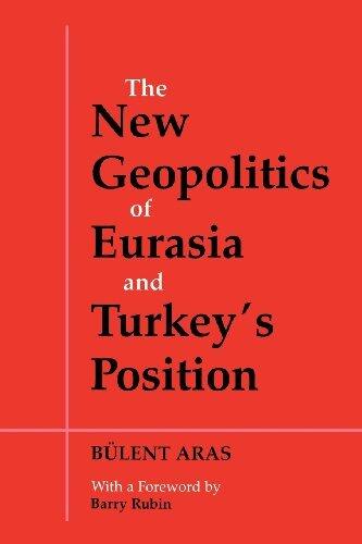 The New Geopolitics of Eurasia and Turkey's Position: 1st (First) Edition