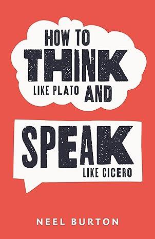 How to Think Like Plato and Speak Like Cicero