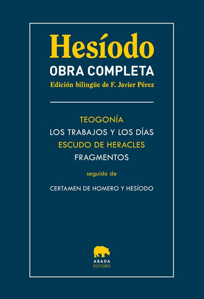 Obra completa: Teogonía / Los trabajos y los días / Escudo de Heracles / Fragmentos / seguido de Certamen de Homero y Hesíodo