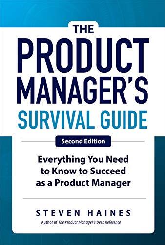 The Product Manager's Survival Guide (Second Edition): Everything You Need to Know to Succeed as a Product Manager