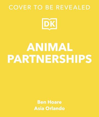 Animal Partnerships: Radical Relationships, Unlikely Alliances, and Other Animal Teams