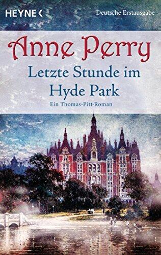 Letzte Stunde im Hyde Park: Ein Thomas-Pitt-Roman (Die Thomas & Charlotte-Pitt-Romane 32)