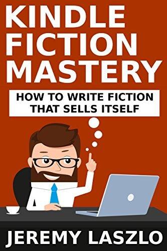 Kindle Fiction Mastery: How To Write Fiction that Sells Itself
