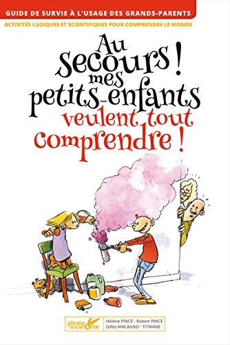 Au secours ! Mes petits-enfants veulent tout comprendre