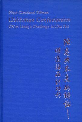 Utilitarian Confucianism: Ch'en Liang's Challenge to Chu Hsi