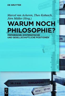Warum Noch Philosophie?: Historische, Systematische Und Gesellschaftliche Positionen