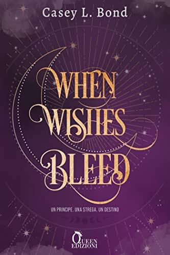 When Wishes Bleed: Un principe. Una strega. Un destino.