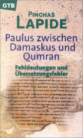Paulus: Zwischen Damaskus und Qumran (Fehldeutungen und Übersetzungsfehler)