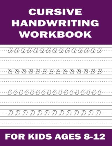 Cursive Handwriting Workbook For Kids Ages 8-12: Cursive Writing Practice Book For Children And Beginners To Learn Cursive Letter Tracing Book