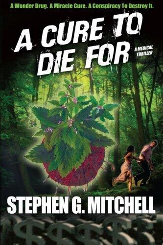 [A Cure To Die For: A Medical Thriller] [Author: Mitchell, Mr. Stephen G] [July, 2011]