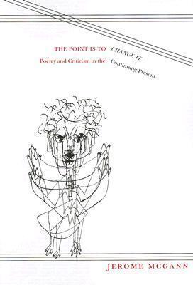The Point Is To Change It: Poetry and Criticism in the Continuing Present