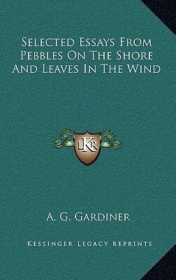 Selected Essays From Pebbles on the Shore and Leaves in the Wind