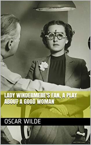 Lady Windermere's Fan, A Play About a Good Woman