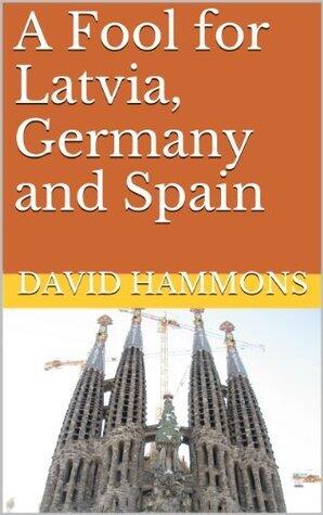 A Fool for Latvia, Germany and Spain