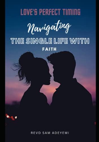 Loves Perfect Timing Navigating the Single Life with Faith