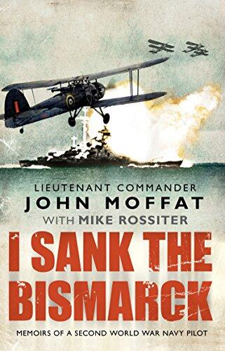 I Sank The Bismarck: Memoirs Of A Second World War Navy Pilot