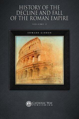 History of the Decline and Fall of the Roman Empire: Volume 2