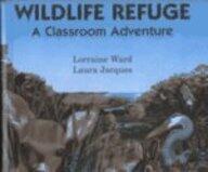 Wildlife Refuge : A Classroom Adventure