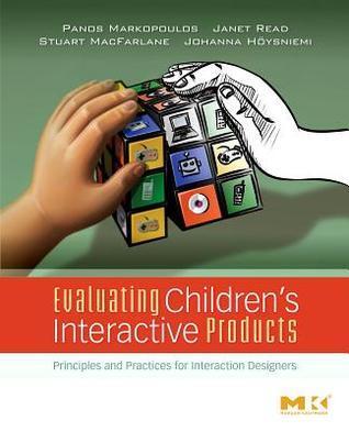 [(Evaluating Children's Interactive Products : Principles and Practices for Interaction Designers)] [By (author) Panos Markopoulos ] published on