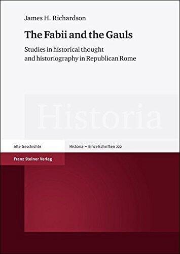 The Fabii and the Gauls: Studies in historical thought and historiography in Republican Rome (Historia - Einzelschriften)