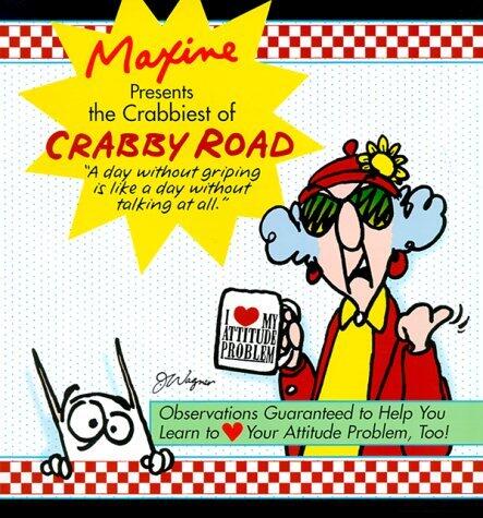 Maxine Presents The Crabbiest Of Crabby Road: Observations Guaranteed to Help You Learn to (heart) Your Attitude Problem, Too!