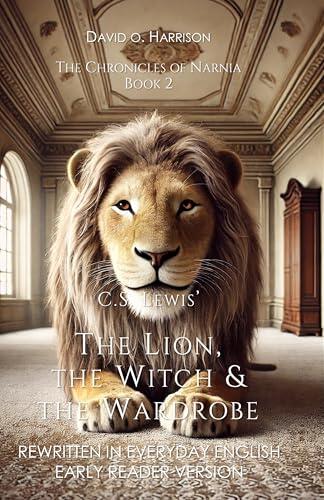 C.S. LEWIS' THE LION, THE WITCH & THE WARDROBE - REWRITTEN IN EVERYDAY ENGLISH: EARLY READER VERSION