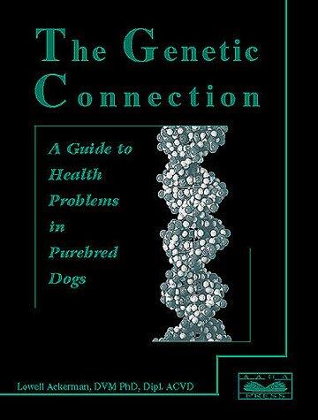 The Genetic Connection: A Guide to Health Problems in Purebred Dogs