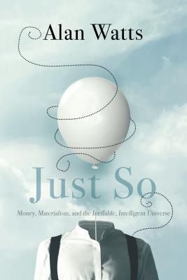 Just So: Money, Materialism, and the Ineffable Intelligent Universe