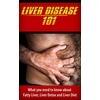 Liver Disease: What You Need To Know About Fatty Liver, Liver Detox And Liver Diet