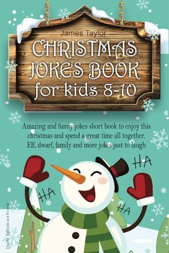 Christmas Jokes Book For Kids 8-10: Amazing and Funny Jokes short Book to Enjoy this Christmas and spend a Great time all Together. Elf, Dwarf, Family, and more Jokes just to Laugh
