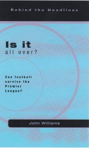 Is It All Over?: Can Football Survive the Premier League?