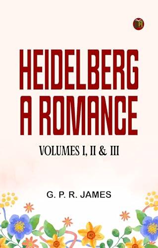Heidelberg: A Romance. Volumes I II & III