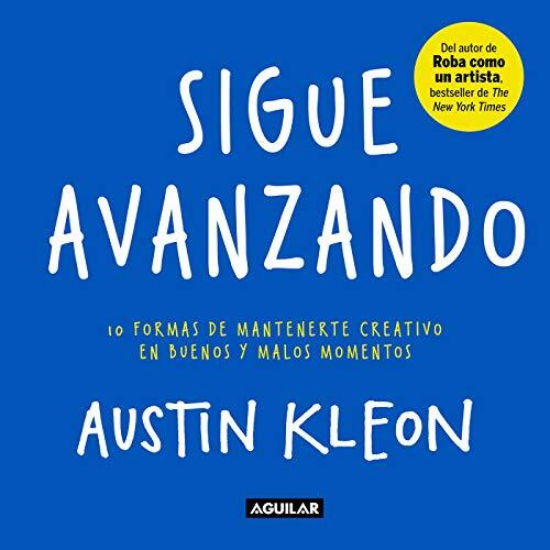 Sigue avanzando: 10 formas de mantenerme creativo en buenos y malos momentos