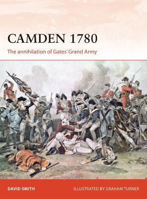 Camden 1780: The annihilation of Gates' Grand Army