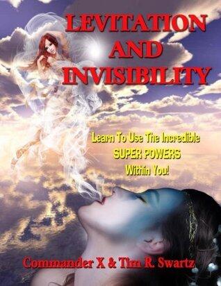 Levitation And Invisibility: Learn To Use The Incredible SUPER POWERS Within You!