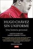 Hugo Chavez sin uniforme: Una historia personal