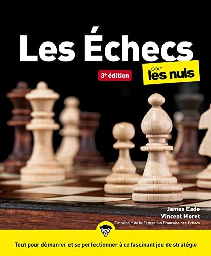 Les Échecs Pour les Nuls: Gd Format Livre sur les Échecs, Toutes les Clés Pour Démarrer et se Spécialiser dans ce Jeu de Stratégie