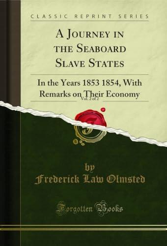A Journey in the Seaboard Slave States, Vol. 2 of 2: In the Years 1853 1854, With Remarks on Their Economy